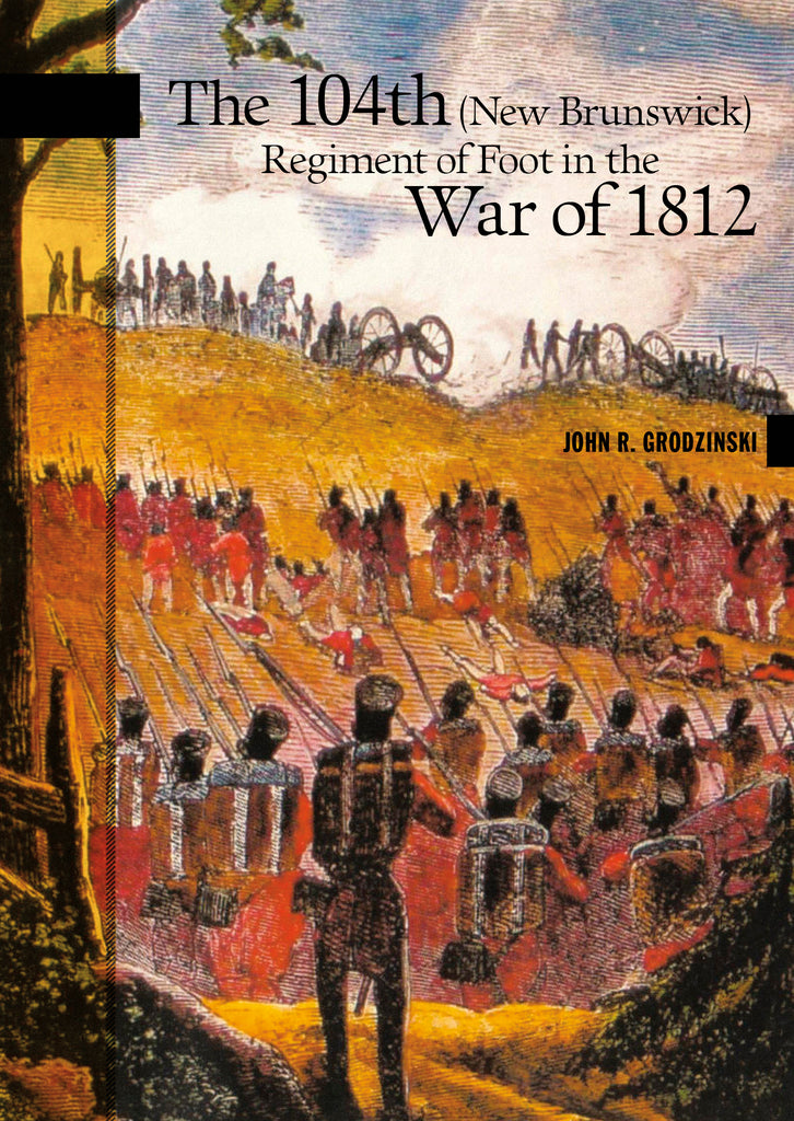 The 104th (New Brunswick) Regiment of Foot in the War of 1812 (eBOOK)
