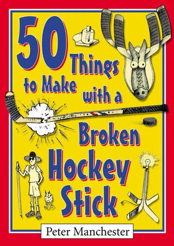 50 Things to Make with a Broken Hockey Stick (eBOOK)