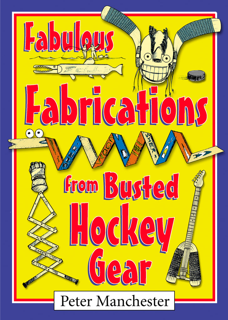 Fabulous Fabrications from Busted Hockey Gear (eBOOK)