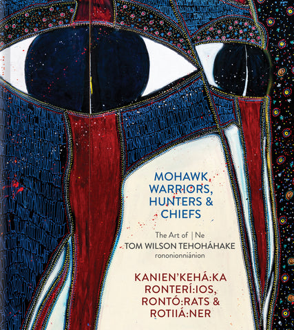 Mohawk Warriors, Hunters & Chiefs | Kanien'kehá:ka Ronterí:ios, Rontó:rats & Rotiiá:ner (English/Mohawk)